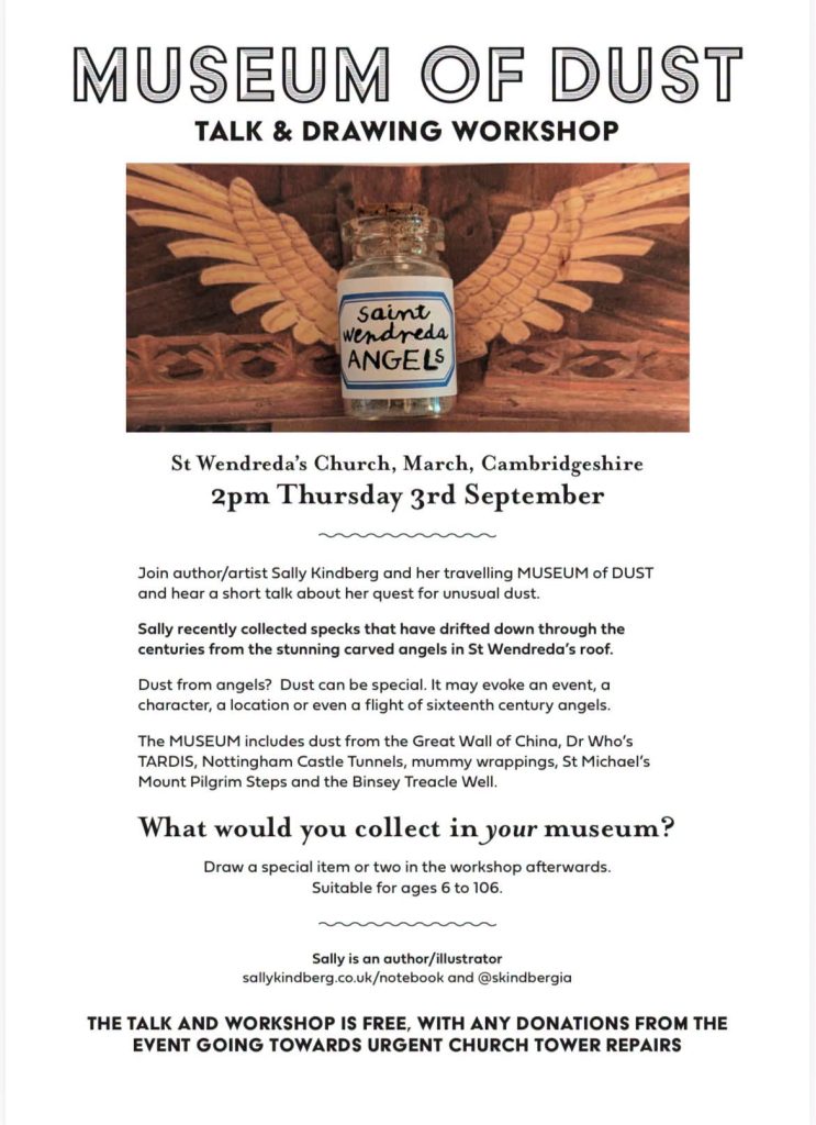 The small but powerful Museum of Dust will be travelling to St Wendreda's Church in the Fenlands, home of fantastic 16th century carved angels, on Thursday 3rd September. Join me for a brief talk after which I'll encourage you to draw what YOU would collect in your own museum. 2pm.